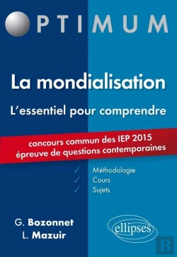 Bertrand.pt - L'Essentiel Pour Comprendre La Mondialisation (Cours, Conseils Méthodologiques, Sujets Corrigés) - Entrée En 1re Année Sciences Po 2015