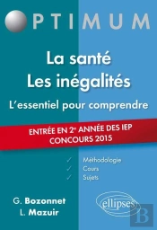 L'Essentiel Pour Comprendre La Santé. Les Inégalités (Cours, Conseils Méthodologiques, Sujets Corrigés) - Entrée En 2e Année Sciences Po 2015