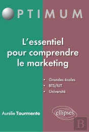 L'Essentiel Pour Comprendre Le Marketing ; Grandes Écoles, Bts/Iut, Université