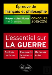 L'Essentiel Sur La Guerre Eschyle Clausewitz Barbusse : Concours 2015-2016 ; Prépas Scientifiques