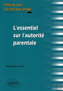 Bertrand.pt - L'Essentiel Sur L'Autorité Parentale ; Fiches De Cours, Cas Pratiques Corrigés