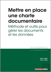 L'Essentiel Sur T.326 ; Mettre En Place Une Charte Documentaire ; Méthode Et Outils Pour Gérer Les Documents Et Les Données