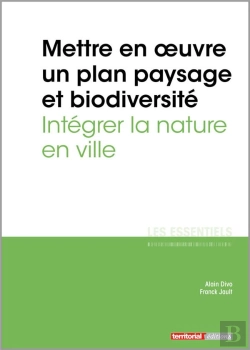 Bertrand.pt - L'Essentiel Sur T.333 ; Mettre En Oeuvre Un Plan Paysage Et Biodiversité ; Intégrer La Nature En Ville