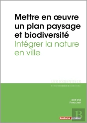 L'Essentiel Sur T.333 ; Mettre En Oeuvre Un Plan Paysage Et Biodiversité ; Intégrer La Nature En Ville