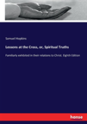 Lessons At The Cross, Or, Spiritual Truths