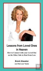 Lessons From Loved Ones In Heaven- How To Connect With Your Loved One On The Other Side To Heal From Loss