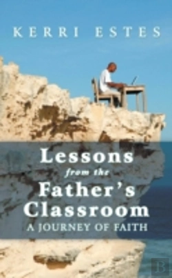 Bertrand.pt - Lessons From The Father'S Classroom: A Journey Of Faith