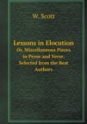 Lessons In Elocution Or, Miscellaneous Pieces In Prose And Verse, Selected From The Best Authors