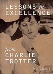 Lessons In Excellence From Charlie Trotter
