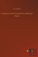 Lessons In Life, For All Who Will Read Them