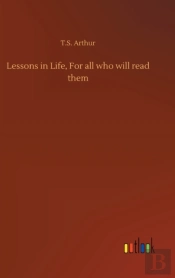 Lessons In Life, For All Who Will Read Them