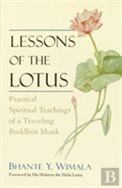 Lessons Of The Lotus: Practical Spiritual Teachings Of A Traveling Buddhist Monk