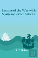 Lessons Of The War With Spain And Other Articles