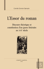 L'Essor Du Roman ; Discours Théorique Et Constitution D'Un Genre Littéraire Au Xvii Siècle