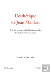 L'Esthétique De Jean Maillart ; De La Courtoisie Au Souci De L'Humaine Condition Dans Le Roman Du Conte D'Anjou