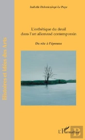 L'Esthétique Du Deuil Dans L'Art Allemand Contemporain ; Du Rite À L'Épreuve