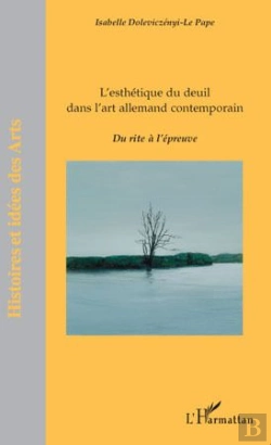Bertrand.pt - L'Esthétique Du Deuil Dans L'Art Allemand Contemporain ; Du Rite À L'Épreuve