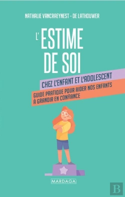 Bertrand.pt - L'Estime De Soi Chez L'Enfant Et L'Adolescent : Guide Pratique Pour Aider Nos Enfants À Grandir En Confiance