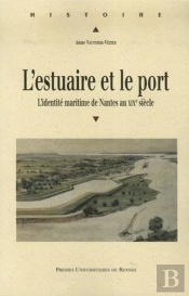 L'Estuaire Et Le Port ; L'Identité Maritime De Nantes Au Xix Siècle
