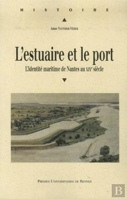 Bertrand.pt - L'Estuaire Et Le Port ; L'Identité Maritime De Nantes Au Xix Siècle