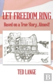 Let Freedom Ring: Based On A True Story...Almost!