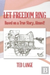 Let Freedom Ring: Based On A True Story...Almost!