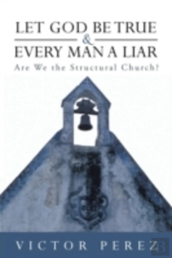 Bertrand.pt - Let God Be True And Every Man A Liar: Are We The Structural Church?