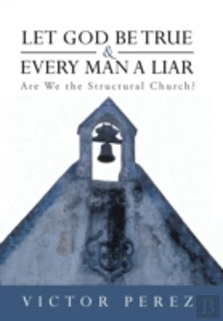 Bertrand.pt - Let God Be True And Every Man A Liar: Are We The Structural Church?