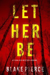 Let Her Be (A Fiona Red Fbi Suspense Thriller—Book 2)