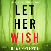 Let Her Wish (A Fiona Red Fbi Suspense Thriller—Book 4)