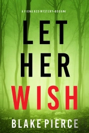 Let Her Wish (A Fiona Red Fbi Suspense Thriller—Book 4)