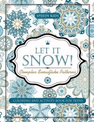 Let It Snow! Complex Snowflake Patterns - Coloring And Activity Book For Teens