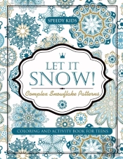 Let It Snow! Complex Snowflake Patterns - Coloring And Activity Book For Teens