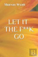 Let It The F**K Go