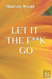 Let It The F**K Go