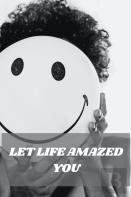 Let Life Amazed You