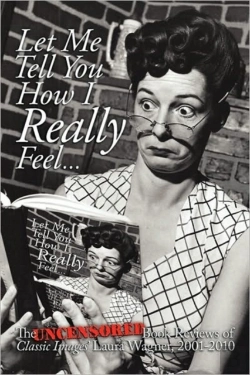 Bertrand.pt - Let Me Tell You How I Really Feel: The Uncensored Book Reviews Of Classic Images' Laura Wagner, 2001-2010