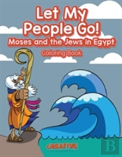 Let My People Go! Moses And The Jews In Egypt Coloring Book