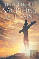 Let Not His Sacrifice Be In Vain
