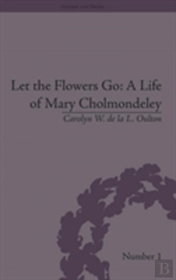 Bertrand.pt - Let The Flowers Go: A Life Of Mary Cholmondeley
