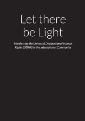 Let There Be Light - Manifesting The Universal Declaration Of Human Rights (Udhr) In The International Community