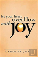 Let Your Heart Overflow With Joy