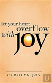 Let Your Heart Overflow With Joy