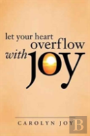Let Your Heart Overflow With Joy