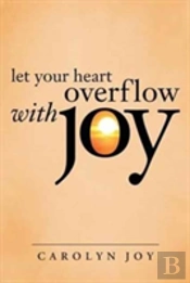 Let Your Heart Overflow With Joy