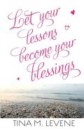 Let Your Lessons Become Your Blessings
