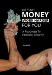 Let Your Money Work Harder For You: A Road Map To Financial Security