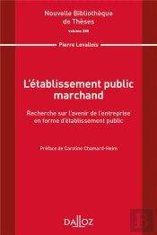 L'Établissement Public Marchand : Recherche Sur L'Avenir De L'Entreprise En Forme D'Établissement Public