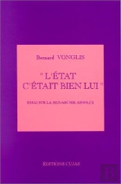 L'Etat C'Etait Bien Lui, Essai Sur La Monarchie Absolue
