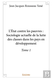 L'Etat Contre Les Pauvres : Sociologie Actuelle De La Lutte Des Classes Dans Les Pays En Developpement Tome 1